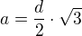 $a=\frac{d}{2}\cdot\sqrt 3$
