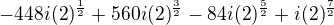 $-448i(2)^{\frac{1}{2}}+560i(2)^{\frac{3}{2}}-84i(2)^{\frac{5}{2}}+i(2)^{\frac{7}{2}}$