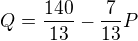 $Q=\frac{140}{13}-\frac{7}{13}P$
