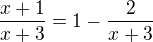 $\frac{x+1}{x+3}=1-\frac{2}{x+3}$
