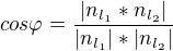 $cos \varphi = \frac{|n_{l_{1}}*n_{l_{2}}|}{|n_{l_{1}}|*|n_{l_{2}}|}$