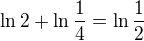 $\ln 2+\ln \frac{1}{4}=\ln \frac{1}{2}$