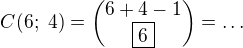 $C(6;\ 4) = {6+4-1\choose \boxed{6}} =\ldots$