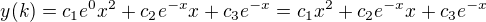 $y(k)=c_{1}e^{0}x^{2}+c_{2}e^{-x}x+c_{3}e^{-x}=c_{1}x^{2}+c_{2}e^{-x}x+c_{3}e^{-x}$
