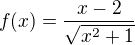 $f(x)=\frac{x-2}{\sqrt{x^{2}+1}}$