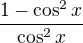 $\frac{1-\cos^{2} x}{\cos^{2} x}$