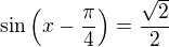 $\sin \left(x-\frac{\pi}{4}\right)=\frac{\sqrt{2}}{2}$