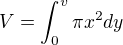 $V = \int_{0}^{v} \pi x^2 dy$