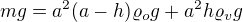 $mg=a^2(a-h)\varrho_og+a^2h\varrho_vg$