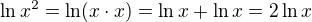 $\ln x^2=\ln (x\cdot x)=\ln x + \ln x=2\ln x$