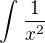 $\int_{}^{}\frac{1}{x^{2}}$