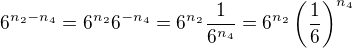 $6^{n_2-n_4}=6^{n_2}6^{-n_4}=6^{n_2}\frac{1}{6^{n_4}}=6^{n_2}\left(\frac{1}{6}\right)^{n_4}$