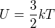 $U = \frac32kT$