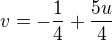 $v=-\frac{1}{4}+\frac{5u}{4}$