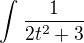 $\int_{}^{}\frac{1}{2t^2+3}$