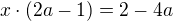 $x\cdot (2a-1)=2-4a$