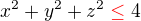 $x^2+y^2+z^2\color{red}\le\color{black} 4$