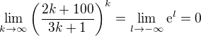 $\lim_{k\to\infty}\(\frac{2k+100}{3k+1}\)^k=\lim_{l\to-\infty}\textrm{e}^{l}=0$