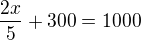 $\frac{2x}{5}+300=1000$