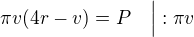 $\pi v (4r-v)=P\quad \Big | : \pi v$
