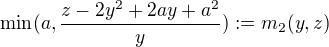 $\min(a, \frac{z-2y^2+2ay+a^2}{y}) := m_2(y,z)$