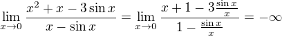 $\lim_{x\to 0 }\frac{x^{2}+x-3\sin x}{x-\sin x}=\lim_{x\to 0 }\frac{x+1-3\frac{\sin x}{x}}{1-\frac{\sin x}{x}}=-\infty$