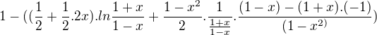 $1-((\frac{1}{2}+\frac{1}{2}.2x).ln\frac{1+x}{1-x}+\frac{1-x^{2}}{2}.\frac{1}{\frac{1+x}{1-x}}.\frac{(1-x)-(1+x).(-1)}{(1-x^{2)}})$