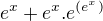 $ e^{x}+e^{x}.e^{(e^{x})}$