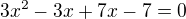 $3x^2-3x+7x-7=0$