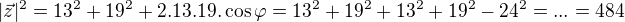 $|\vec{z}|^{2}=13^{2}+19^{2}+2.13.19.\cos \varphi =13^{2}+19^{2}+13^{2}+19^{2}-24^{2}=...=484$