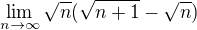 $\lim_{n\to\infty }\sqrt{n}(\sqrt{n + 1} - \sqrt{n})$