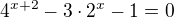 $4^{x+2}-3\cdot 2^{x}-1=0$