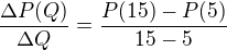 $\frac{\Delta P(Q)}{\Delta Q} =\frac{P(15) - P(5) }{15-5}$
