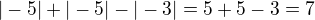 $|-5|+|-5|-|-3|=5+5-3=7$