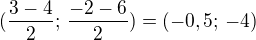 $(\frac{3-4}{2};\,\frac{-2-6}{2})=(-0,5;\,-4)$