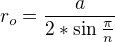 $r_{o} = \frac{a}{2*\sin \frac{\pi }{n}}$