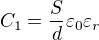 $C_1=\frac{S}{d}\varepsilon_0 \varepsilon_r$