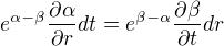 $e^{\alpha -\beta }\frac{\partial \alpha}{\partial r} dt = e^{\beta - \alpha }\frac{\partial \beta}{\partial t} dr$