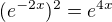 $(e^{-2x})^2=e^{4x}$