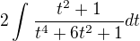 $2\int_{}^{}\frac{t^{2}+1}{t^{4}+6t^{2}+1}dt$