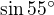 $\sin 55^\circ $