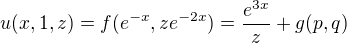 $u(x,1,z)=f(e^{-x},ze^{-2x})=\frac{e^{3x}}{z}+g(p,q)$
