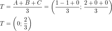 $T=\frac{A+B+C}{3}=\left(\frac{1-1+0}{3};\,\frac{2+0+0}{3}\right)\nlT=\left(0;\,\frac 23\right)$