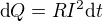 $\mbox{d}Q = RI^2 \mbox{d}t$