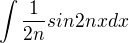 $\int\frac{1}{2n} sin2nx dx$