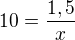 $10=\frac{1,5}{x}$