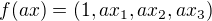 $f(ax)=(1,ax_1,ax_2,ax_3)$