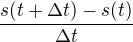 $\frac{s(t+\Delta t)-s(t)}{\Delta t}$