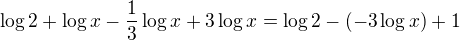 $\log{2}+\log x-\frac 13 \log{x}+3\log{x}=\log{2}-(-3\log{x})+1$