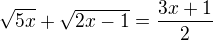 $\sqrt{5x}+\sqrt{2x-1}=\frac{3x+1}{2}$